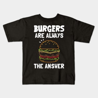 Burgers Are Always The Answer Kids T-Shirt